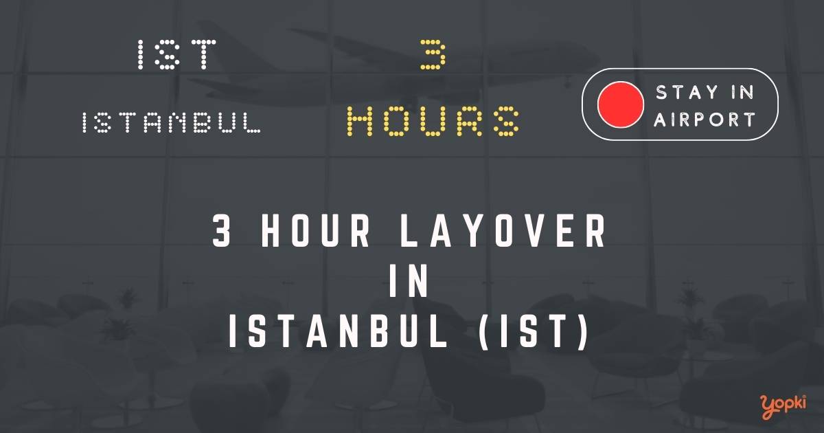 3 hour layover in istanbul ist