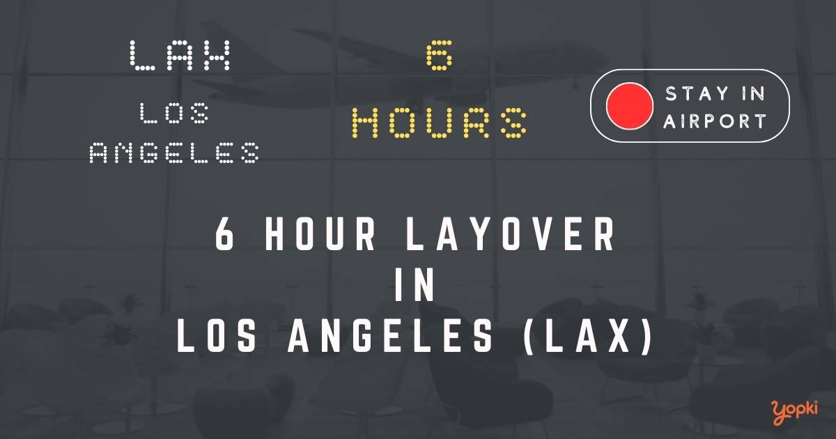 6 hour layover in los-angeles lax