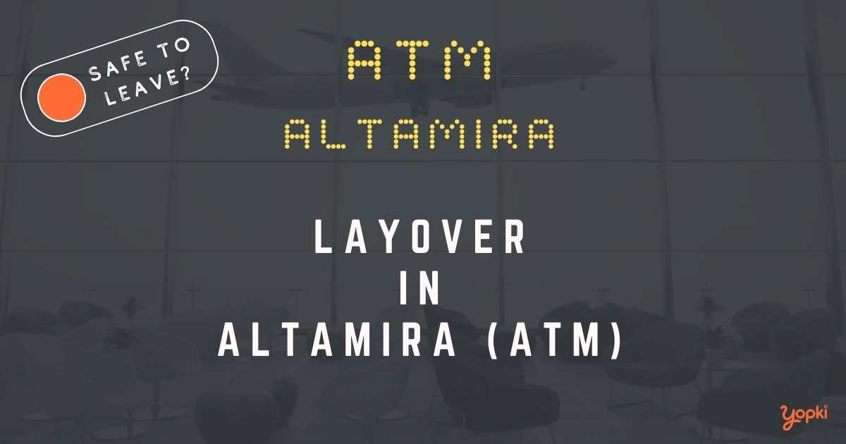 Altamira Airport Layover Guide – What to Do at ATM