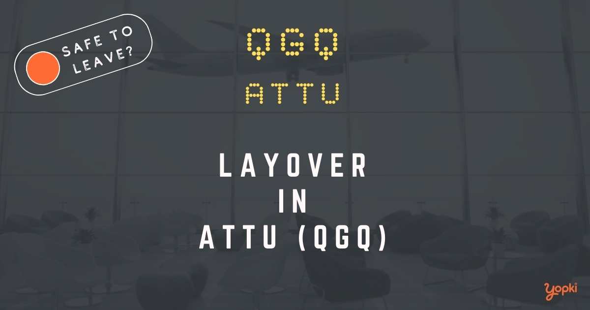 Attu Airport Layover Guide – What to Do at QGQ