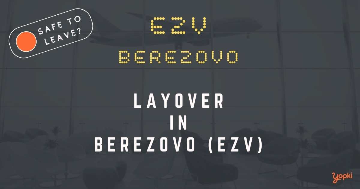 Berezovo Airport Layover Guide – What to Do at EZV