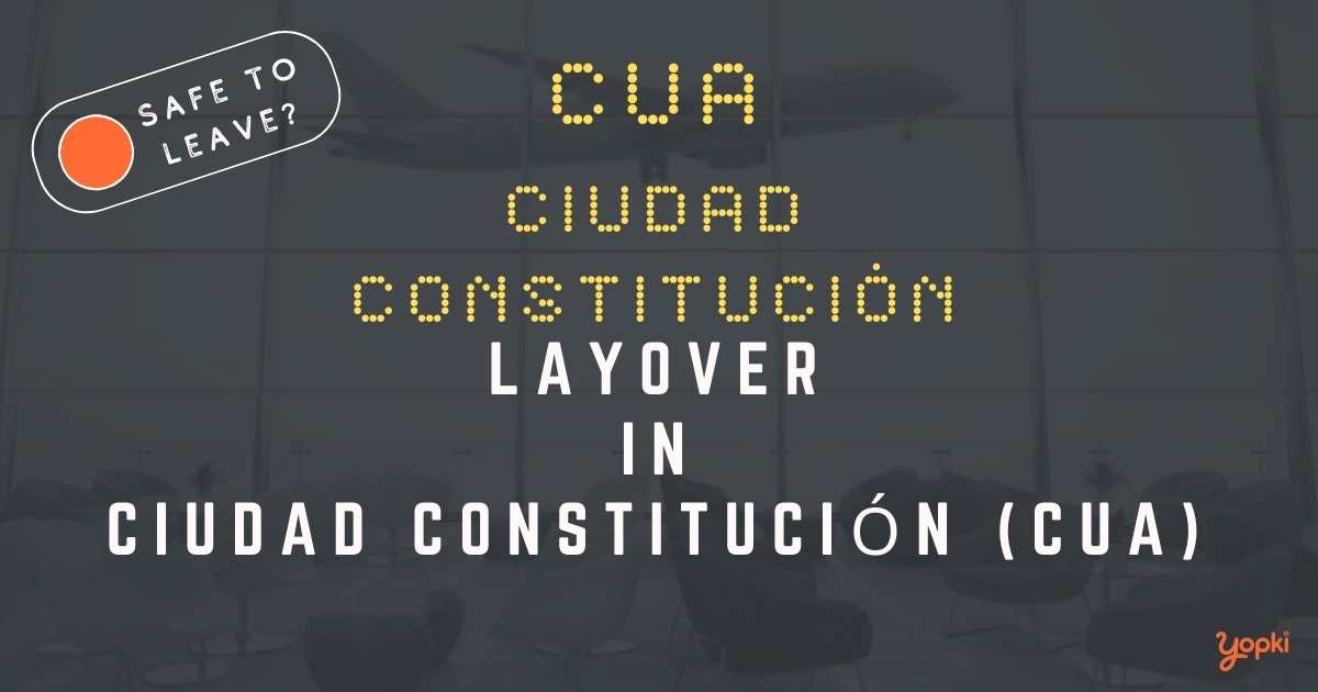 Ciudad ConstituciÃ³n Airport Layover Guide – What to Do at CUA