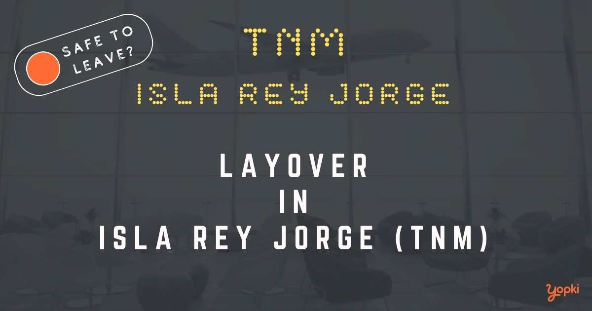 Isla Rey Jorge Airport Layover Guide – What to Do at TNM