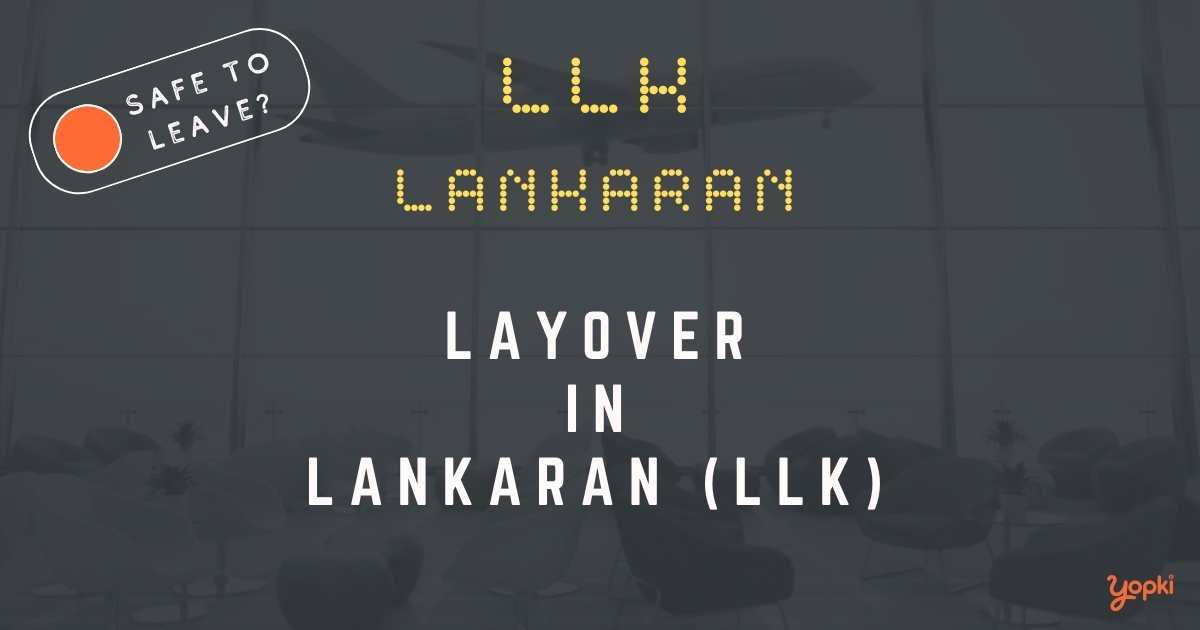Lankaran Airport Layover Guide – What to Do at LLK