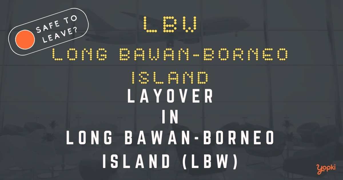 Long Bawan-Borneo Island Airport Layover Guide – What to Do at LBW