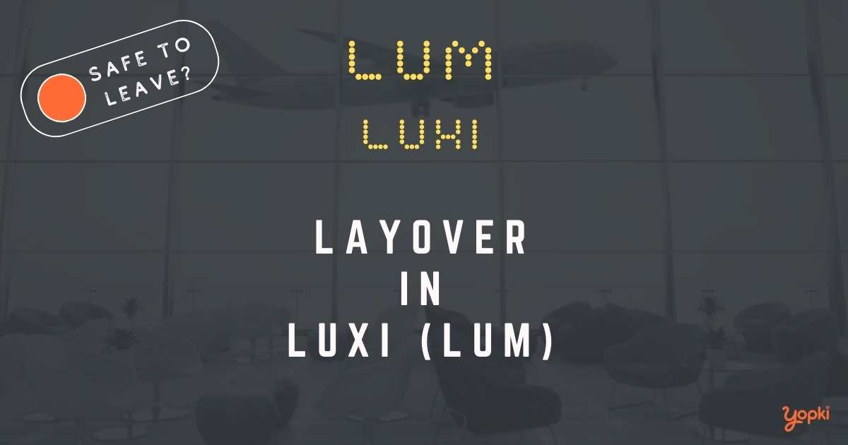 Luxi Airport Layover Guide – What to Do at LUM