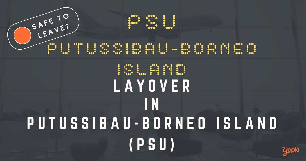 Putussibau-Borneo Island Airport Layover Guide – What to Do at PSU