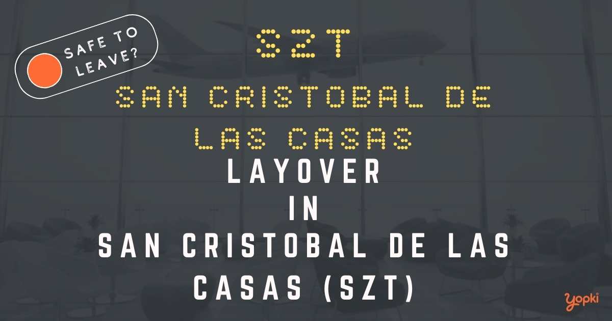 San Cristobal de las Casas Airport Layover Guide – What to Do at SZT
