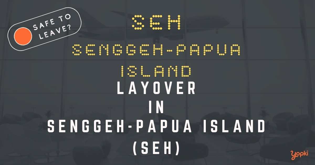 Senggeh-Papua Island Airport Layover Guide – What to Do at SEH