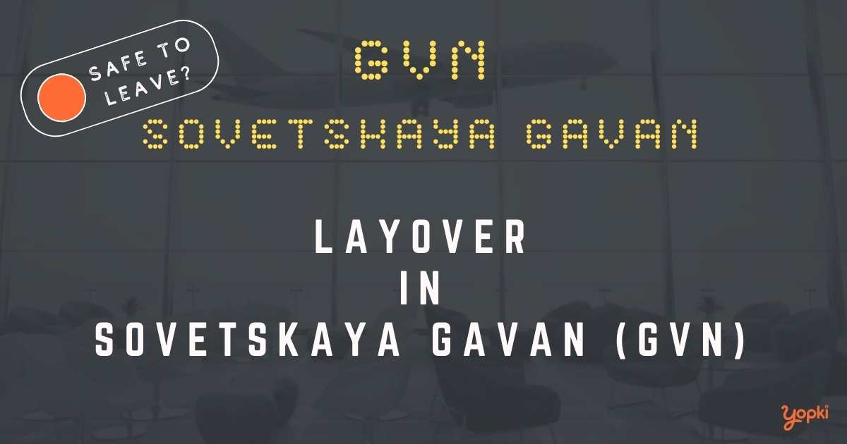 Sovetskaya Gavan Airport Layover Guide – What to Do at GVN