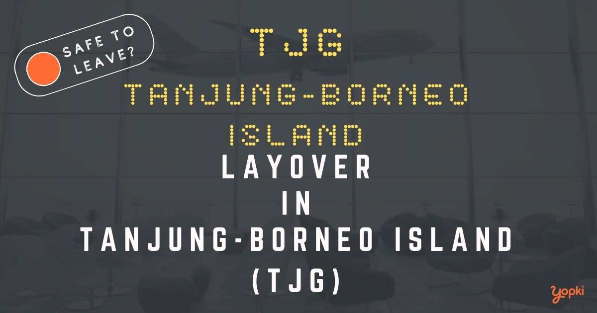 Tanjung-Borneo Island Airport Layover Guide – What to Do at TJG