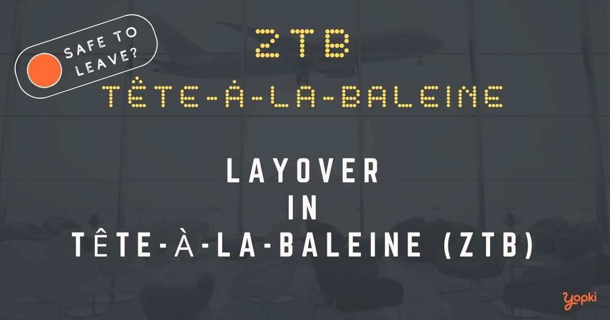 TÃªte-Ã -la-Baleine Airport Layover Guide – What to Do at ZTB