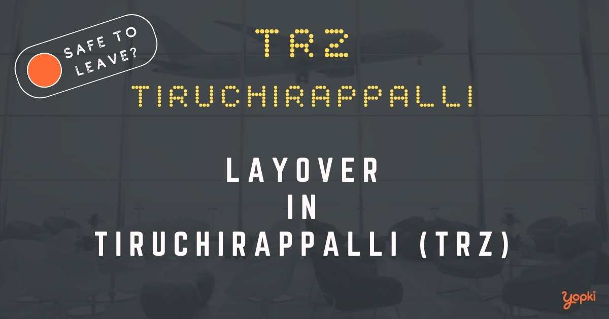 Tiruchirappalli Airport Layover Guide – What to Do at TRZ