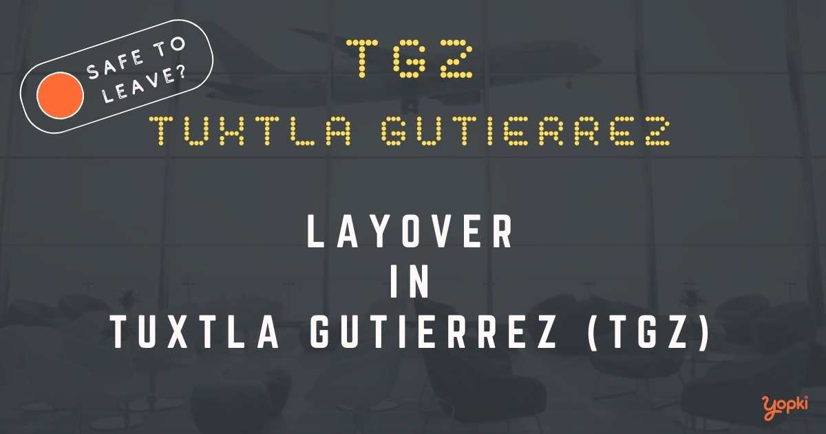 Tuxtla Gutierrez Airport Layover Guide – What to Do at TGZ