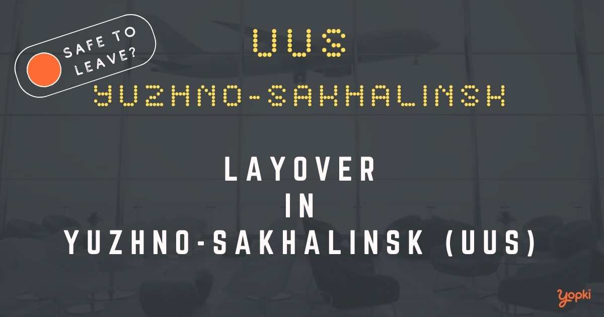 Yuzhno-sakhalinsk Airport Layover Guide – What to Do at UUS